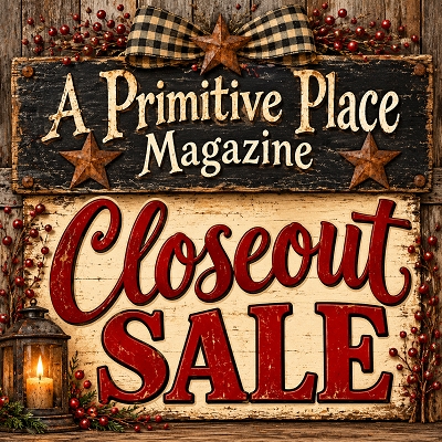 A Primitive Place Magazine CLOSEOUT SALE